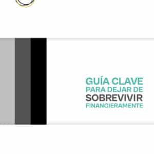 Guía clave para dejar de sobrevivir financieramente